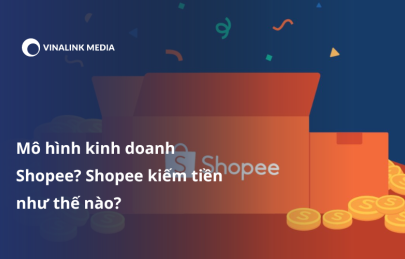 Mô hình kinnh doanh trên Shopee? Shopee kiếm tiền như thế nào?